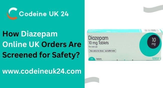 How Diazepam Online UK Orders Are Screened for Safety?